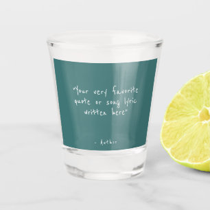 Custom quote - create your own teal  shot glass