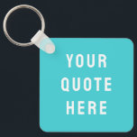 Custom Quote Saying Personalized Your Quote Here Keychain<br><div class="desc">custom quote scripture name keychain,  personalized with any quote saying,  rustic style Christmas stocking gift,  custom your quote here keychains,  present for granddaughter son wife,  gift for grandson daughter husband,  unique shower favour birthday anniversary,  wedding favour bridal shower favour,  birthday gift graduation present mom,  turquoise blue girl's girl kid</div>