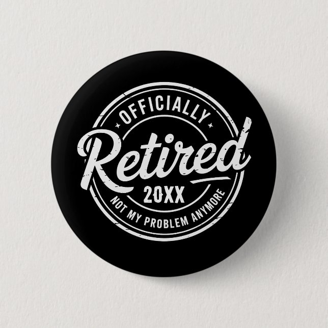 Custom Retired Not My Problem Anymore Retirement 2 Inch Round Button (Front)