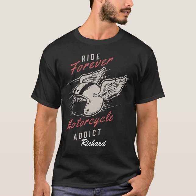 Custom Ride Forever Motorcycle Addict Biker  T-Shirt (Front)