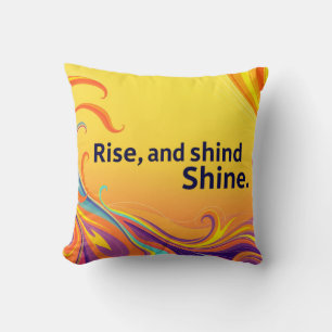 Custom Rise Shine Quote Throw Pillow