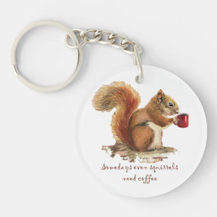 Custom Somedays Squirrels Need Coffee Fun Quote Keychain