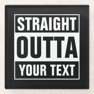 Custom STRAIGHT OUTTA glass coasters