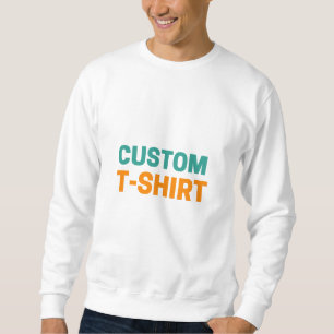 Custom T-Shirt – Personalized Design, Unique & Sty Sweatshirt