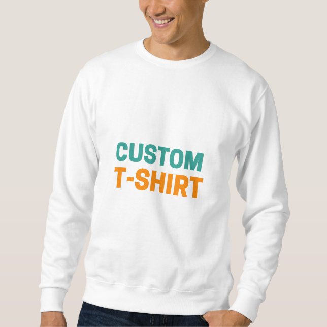 Custom T-Shirt – Personalized Design, Unique & Sty Sweatshirt (Front)