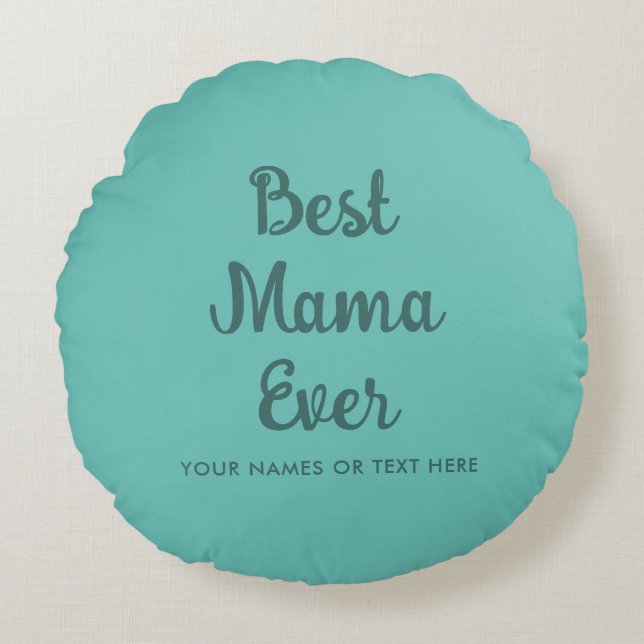 Custom Template Typography Best Mom Ever Teal Round Pillow (Front)