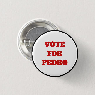 Custom Text/Colour Vote For Pedro Funny Political 1 Inch Round Button