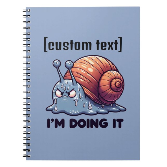 Custom Text Funny Sweaty Snail Motivation Notebook (Front)