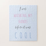 Custom text typography quarantine humor funny jigsaw puzzle<br><div class="desc">Funny quarantine humor quote "I was washing my hands before it was cool" blue fuchsia and grey puzzle.             You can change the text with your own!</div>