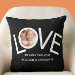 Custom throw pillow<br><div class="desc">This "We Love You Dad!" Photo Pillow is decorated with the word LOVE in white typography on a black background.
Easily customizable with your photo and name.
Perfect as a gift for Dad.</div>