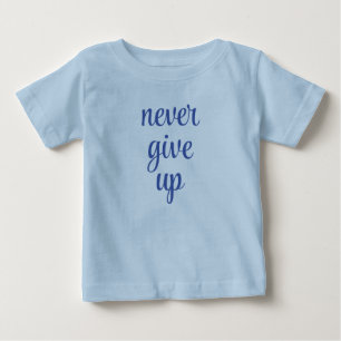 Custom Trendy Never Give Up Text Blue Cute Funny Baby T-Shirt