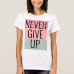 Custom Trendy Never Give Up Womens Elegant Modern T-Shirt<br><div class="desc">Custom Text Never Give Up Template Adult S,  M,  L,  XL,  2X,  3X  Multiple Sizes Womens Basic White T-Shirt.</div>