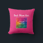 Custom Typography Script Template Best Mom Ever Throw Pillow<br><div class="desc">Custom Upload Your Image Picture Photo Typography Script Text Trendy Cute Modern Elegant Template Fuchsia Classic Best Mom Ever Square Throw Pillow.</div>