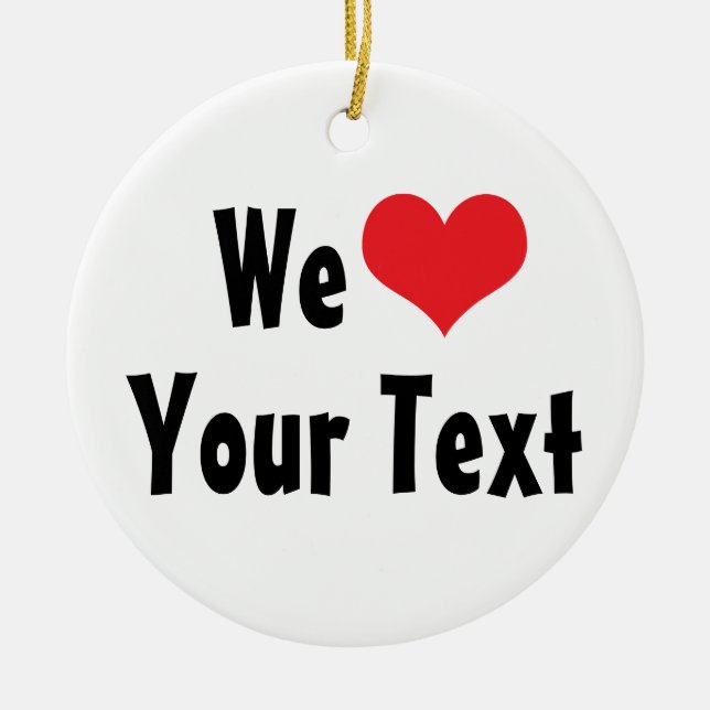 Custom We Love Ornament (Front)