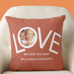 Custom We love You Dad Photo Throw Pillow<br><div class="desc">This "We Love You Dad!" Photo Pillow is decorated with the word LOVE in white typography on a rust background.
Easily customizable with your photo and name.
Perfect as a Father's Day gift.</div>