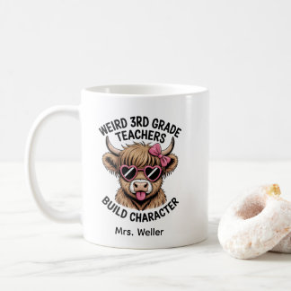 Custom “Weird 3rd Grade Teachers Build Character" Coffee Mug