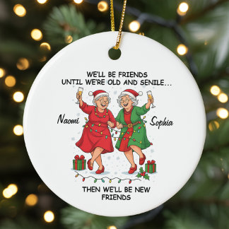 Custom We'll Be Friends Until We're Old And Senile Ceramic Ornament