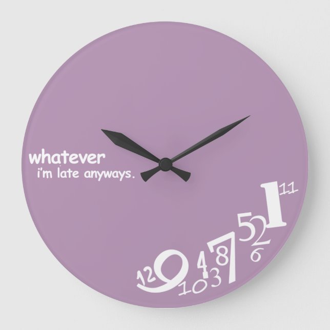 Custom Whatever I'm Late Anyways Large Clock (Front)