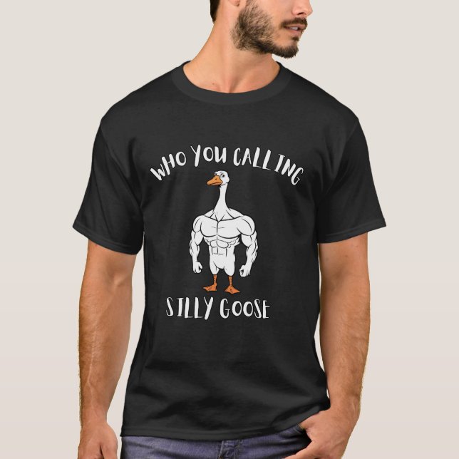 Custom: Who You Calling Silly Goose Fitness T-Shirt (Front)