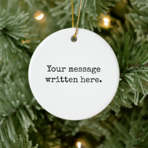Custom Your Message Here Personalized Text Quote Ceramic Ornament