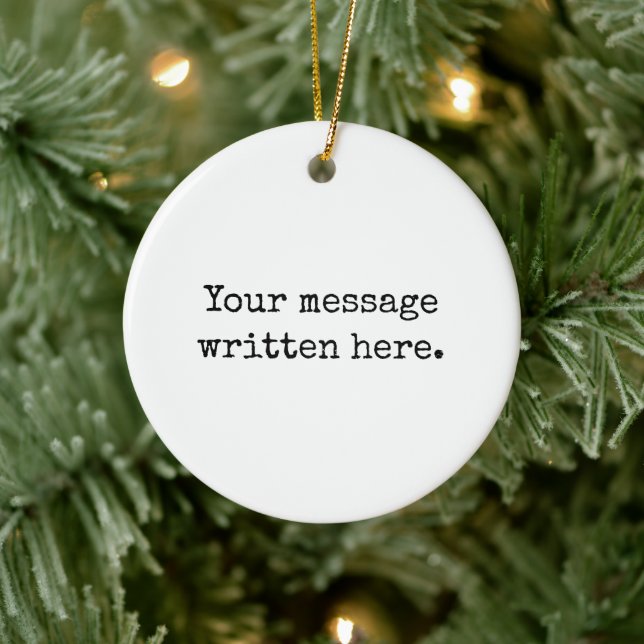 Custom Your Message Here Personalized Text Quote Ceramic Ornament (Tree)