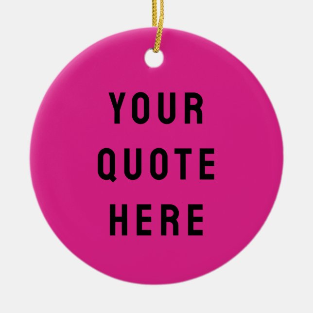 Custom Your Quote Here Gift Hot Pink Personalized Ceramic Ornament (Front)