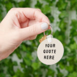 Custom Your Quote Here Minimalist Tan Personalized Keychain<br><div class="desc">custom your quote here keychain,  personalized tan sand black favour,  with any text modern stylish,  create your own bible scripture,  new chic keepsake party present,  baby shower gift for daughter,  son dad father daddy anniversary,  mommy bridal grandma grandpa mum,  Christmas mother's day birthday mom,  graduation mother wedding wife husband</div>