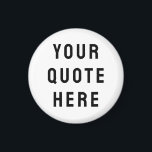 Custom Your Quote Here Personalized Text Funny Magnet<br><div class="desc">custom your quote here magnet,  Personalized with text sister bridesmaid,  housewarming apartment welcome bag gift,  for bachelorette party hen do,  night maid of honour matron,  honour wedding logo destination trip,  bridal shower guest present bach,  her mom mama girlfriend wife,  husband boyfriend best man groomsman,  Christmas Anniversary birthday mom dad</div>