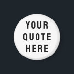 Custom Your Quote Here Personalized Text Funny Magnet<br><div class="desc">custom your quote here magnet,  Personalized with text sister bridesmaid,  housewarming apartment welcome bag gift,  for bachelorette party hen do,  night maid of honour matron,  honour wedding logo destination trip,  bridal shower guest present bach,  her mom mama girlfriend wife,  husband boyfriend best man groomsman,  Christmas Anniversary birthday mom dad</div>