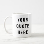 Custom Your Quote Here Personalized Text Present Coffee Mug<br><div class="desc">custom your quote here mug, Personalized coffee tea with text, sister bridesmaid welcome bag gift, for maid of honour honour, matron wedding logo bachelorette party, hen do night destination trip, bridal shower guest present bach, housewarming cup her mom dad, her groom groomsman best man, bachelor stag Christmas his birthday, new...</div>