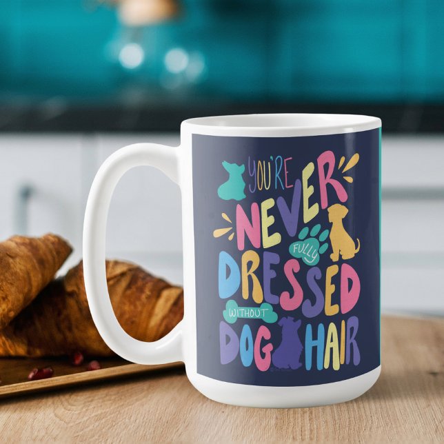 Custom You're Never Fully Dressed Without Dog Hair Coffee Mug (Creator Uploaded)