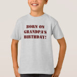 Custom Youth Birthday Shirt<br><div class="desc">Decided to post this for sale as I'm sure there are many other youth whose birthdays fall on their Grandpa's birthday! Shirt is totally customizable... style, colors, text may be changed or/and image may be added. Image plus text another option available to you.</div>