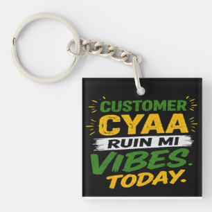 Customer Cyaa Ruin Mi Vibes Today Keychain