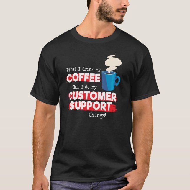 Customer Support and Coffee   Appreciation T-Shirt (Front)