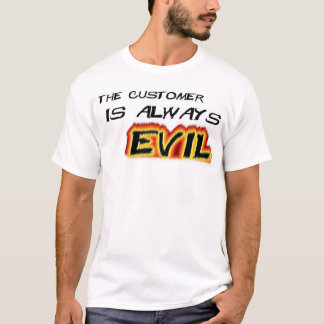 Customers are Evil T-Shirt