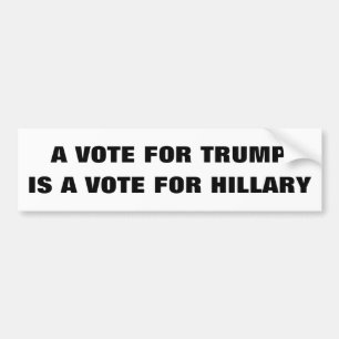 Customizable A vote for Trump is a vote 4 Hillary Bumper Sticker