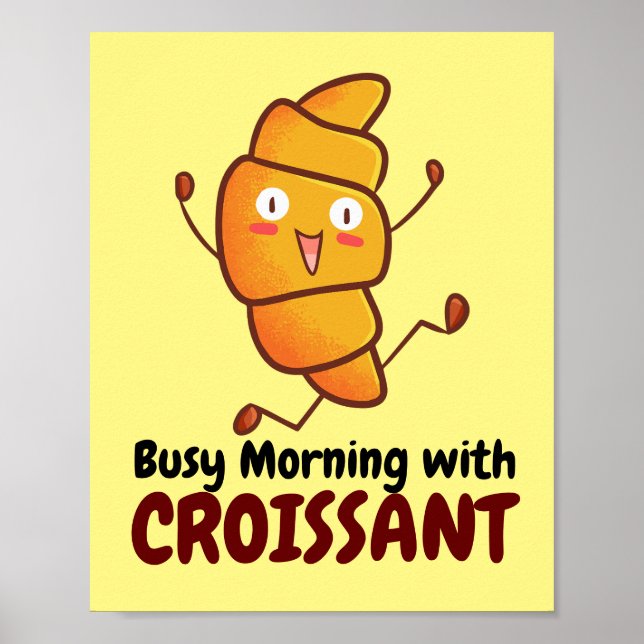 Customizable Busy Morning with Croissant Poster (Front)