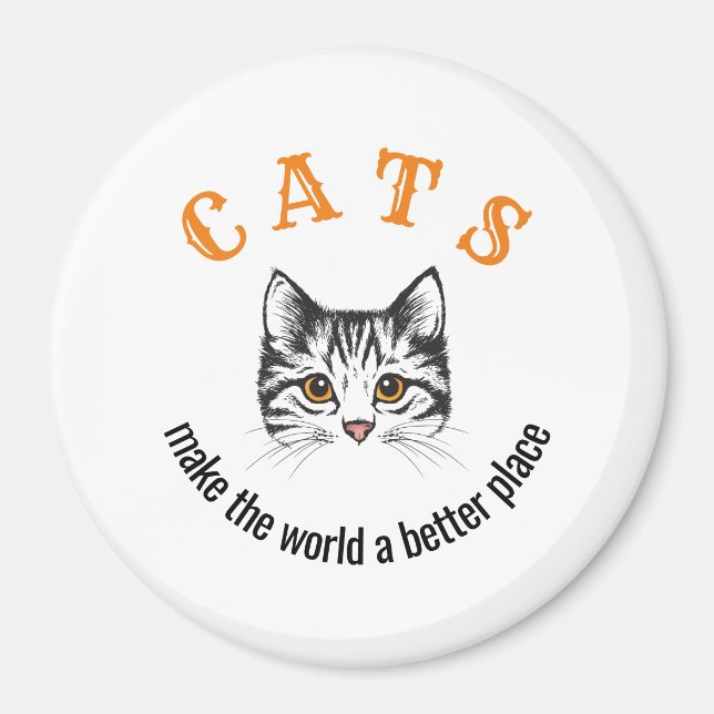 Customizable cats make the world a better place magnet (Front)