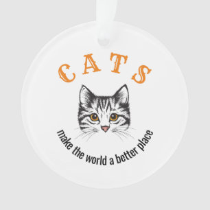 Customizable cats make the world a better place ornament