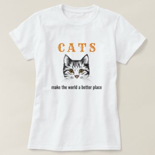 Customizable cats make the world a better place T-Shirt