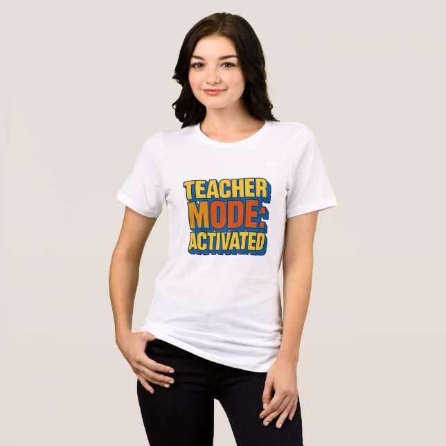 Customizable Clothing | TEACHER MODE: ACTIVATED Tri-Blend Shirt (Front Full)