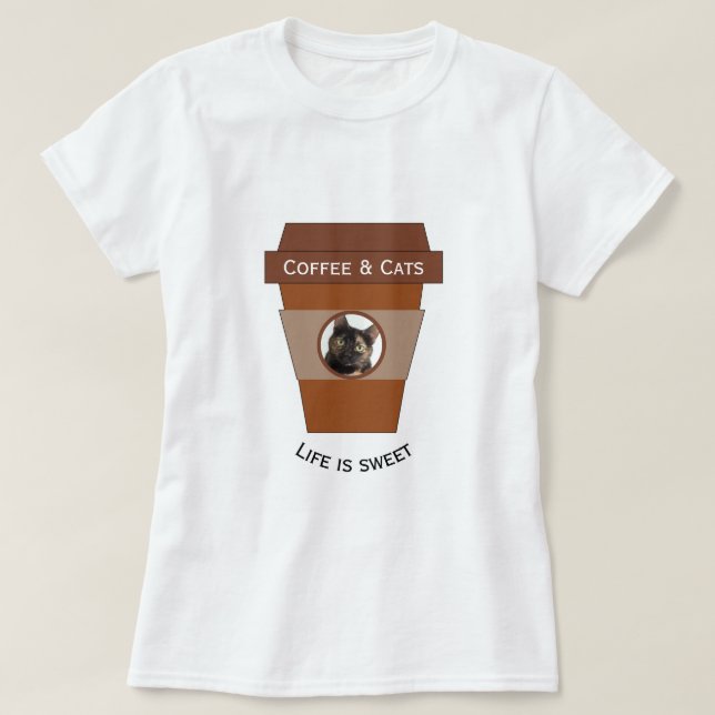 Customizable Coffee & Cats - Life is Sweet T-Shirt (Design Front)