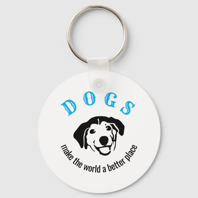 Customizable dogs make the world a better place keychain (Front)