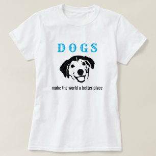 Customizable dogs make the world a better place T-Shirt