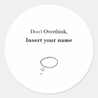 Customizable Don't Overthink design Classic Round Sticker