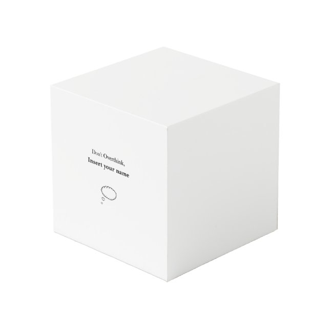 Customizable Don't Overthink design Cube (Front Angled)