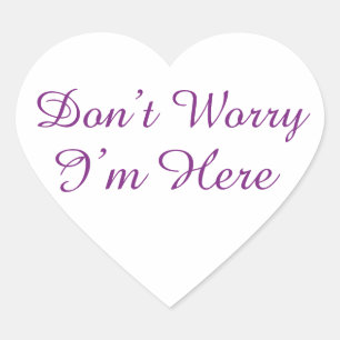 Customizable "Don't Worry I'm Here" Quote Heart Sticker