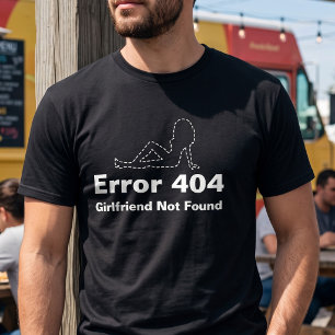 Customizable Error 404 Internet Dating Humour Quot T-Shirt