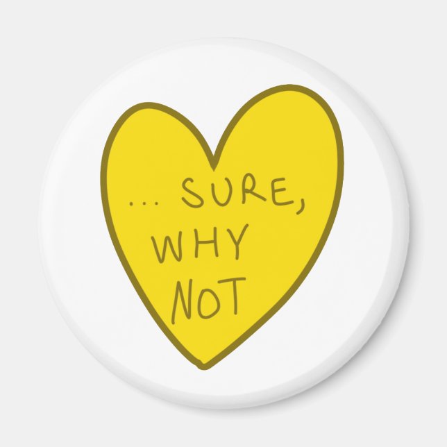 Customizable Funny Sure Why Not Candy Heart Magnet (Front)