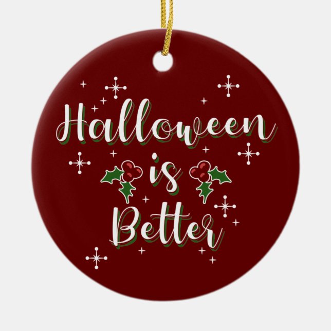 Customizable "Halloween Is Better" Funny Christmas Ceramic Ornament (Front)